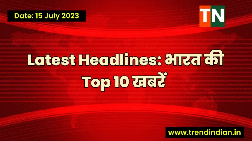 Top 10 Headlines news trending in india today taaza khabrein