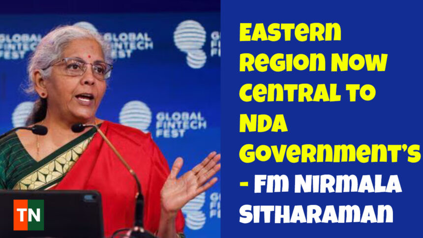 eastern-india-suffered-in-past-finance-minister-nirmala-sitharaman